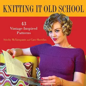 Knitting it Old School: 43 Vintage-Inspired Patterns